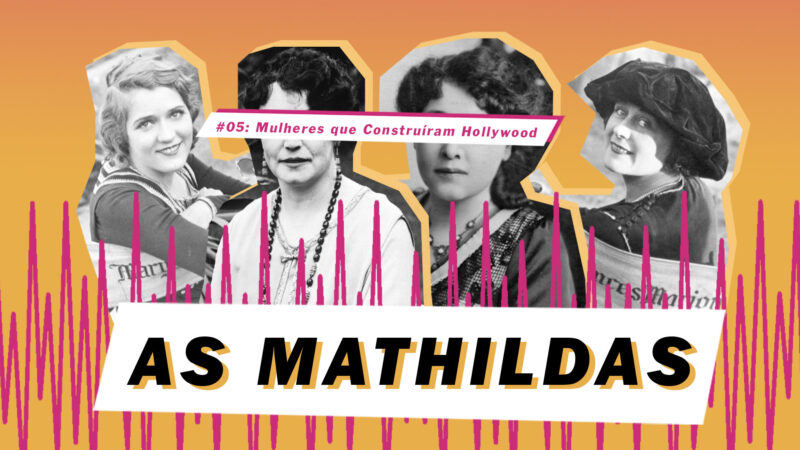 As Mathildas 2020 #05: 4 mulheres que construíram Hollywood