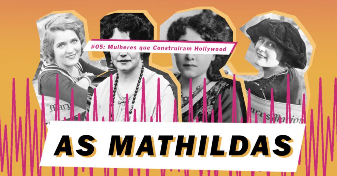 As Mathildas 2020 #05: 4 mulheres que construíram Hollywood