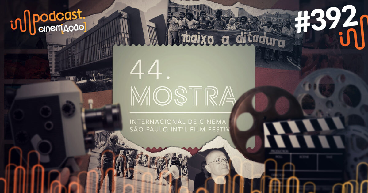 Podcast Cinem(ação) #392: 44ª Mostra de Cinema de São Paulo