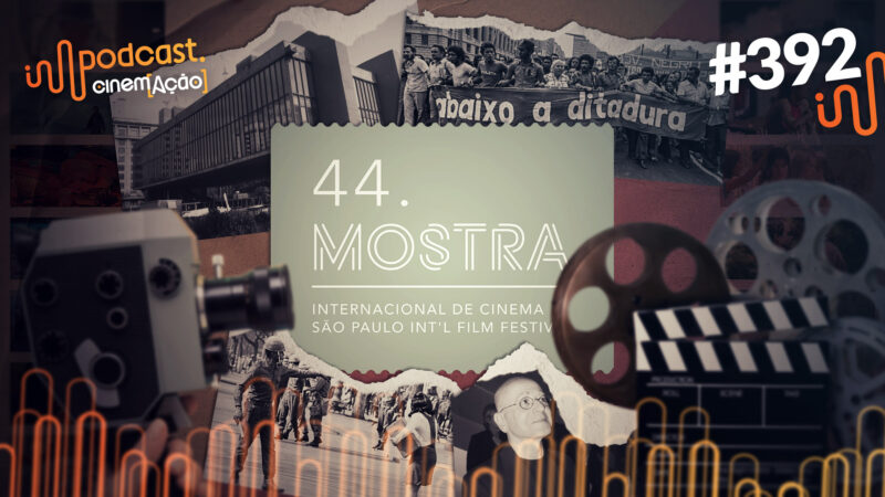 Podcast Cinem(ação) #392: 44ª Mostra de Cinema de São Paulo