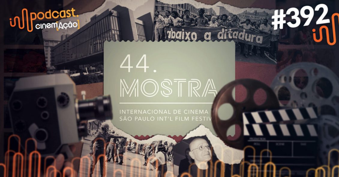 Podcast Cinem(ação) #392: 44ª Mostra de Cinema de São Paulo