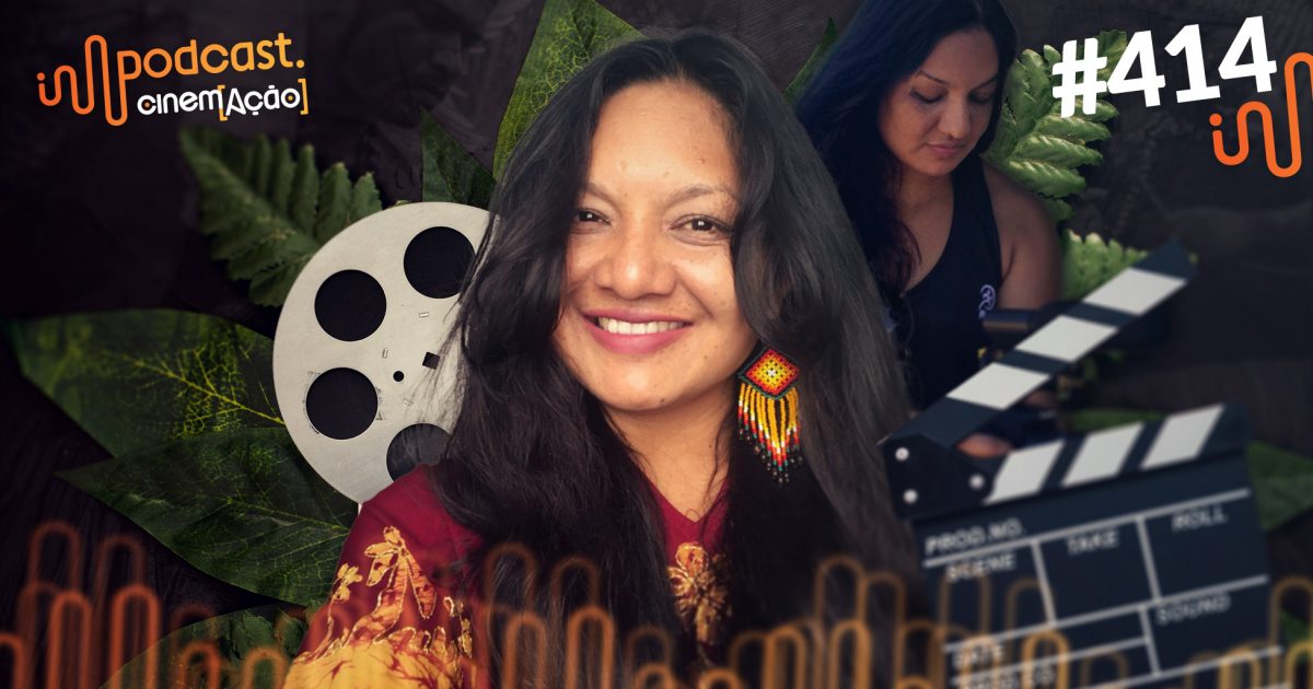 Podcast Cinem(ação) #414: Graciela Guarani - Vozes Indígenas no Cinema