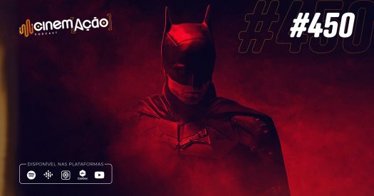Podcast Cinem(ação) #450: The Batman