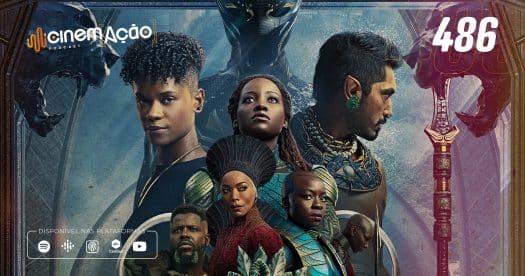 Podcast Cinem(ação) #486: Pantera Negra: Wakanda Para Sempre
