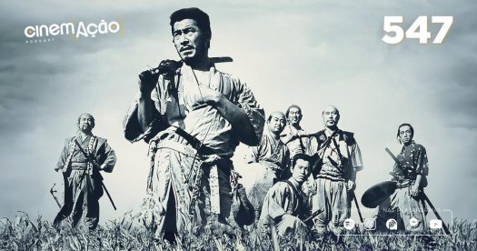 Podcast Cinem(ação) #547: Os 7 Samurais