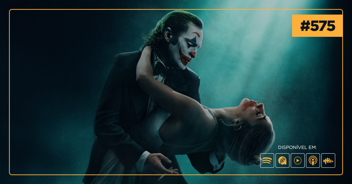 #575: Coringa: Delírio a Dois