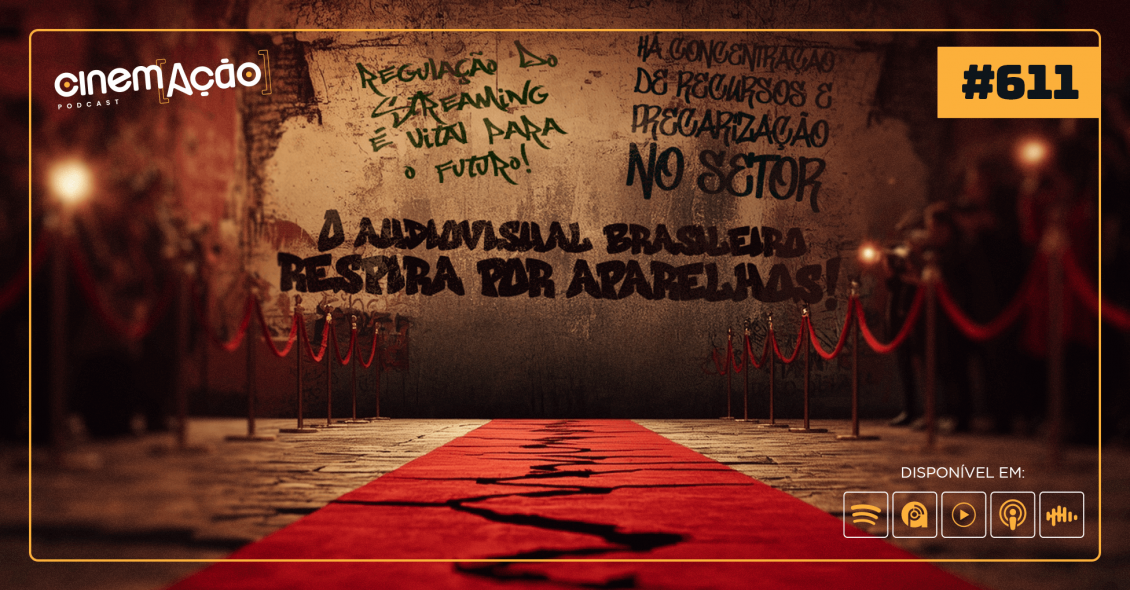 Podcast Cinem(ação) #611: Cinema Brasileiro – Do Prestígio Internacional às Barreiras Internas