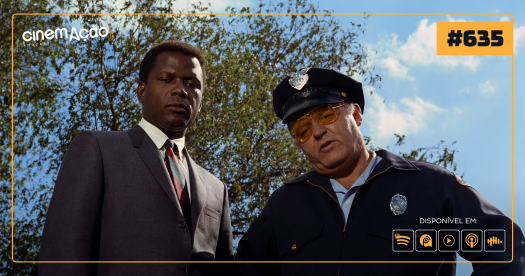 Podcast Cinem(ação) #635: No Calor da Noite
