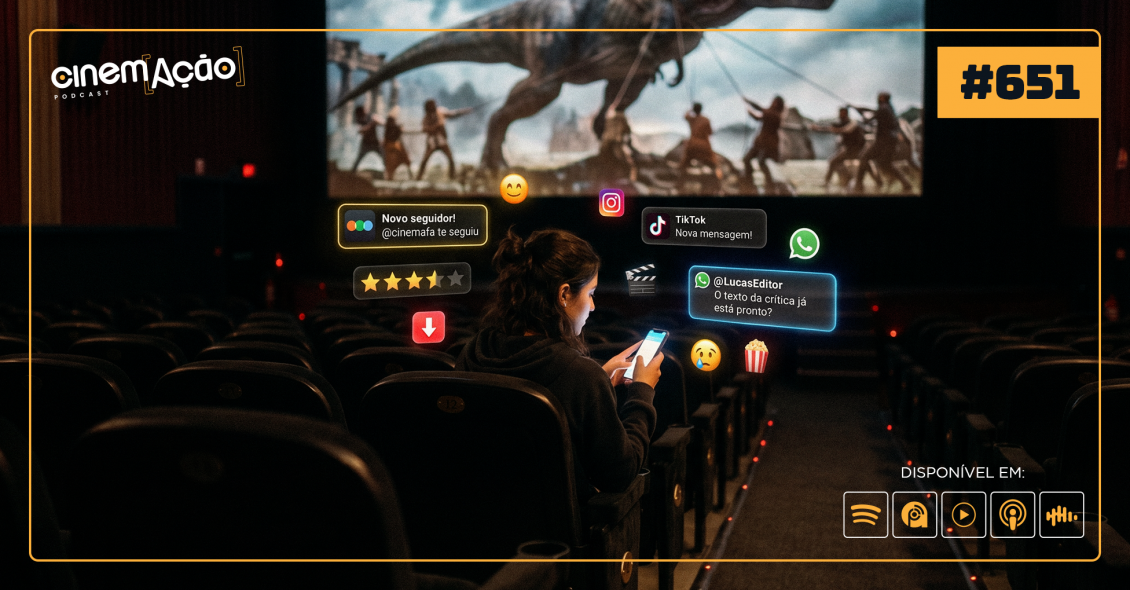 Podcast Cinem(ação) #651: Cinefilia em Tempos de Feed