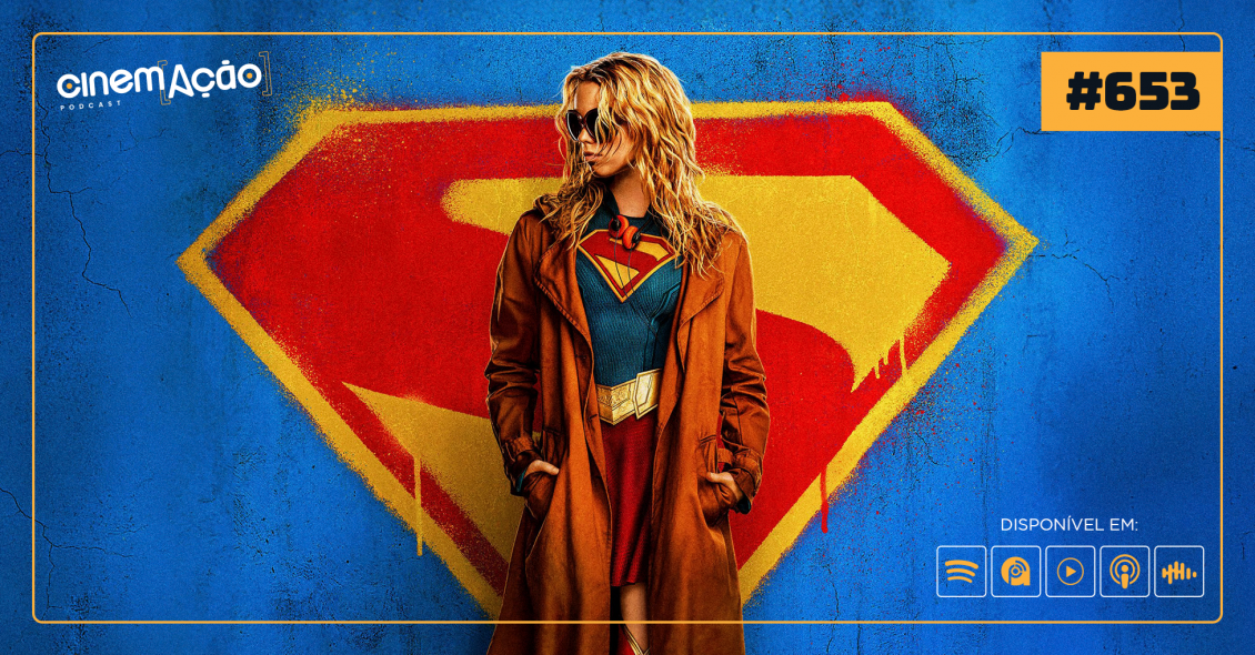 Podcast Cinem(ação) #653: Supergirl